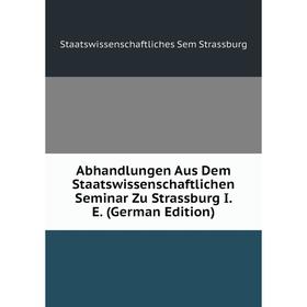 

Книга Abhandlungen Aus Dem Staatswissenschaftlichen Seminar Zu Strassburg I. E. (German Edition)