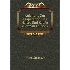 

Книга Anleitung Zur Präparation Des Halses Und Kopfes (German Edition)