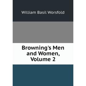 

Книга Browning's Men and Women, Volume 2
