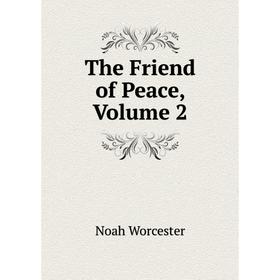 

Книга The Friend of Peace, Volume 2