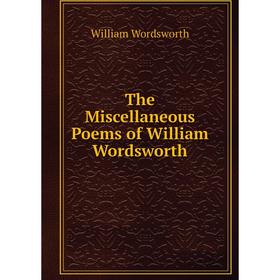 

Книга The Miscellaneous Poems of William Wordsworth