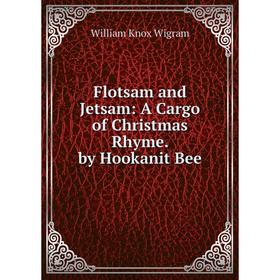 

Книга Flotsam and Jetsam: A Cargo of Christmas Rhyme. by Hookanit Bee