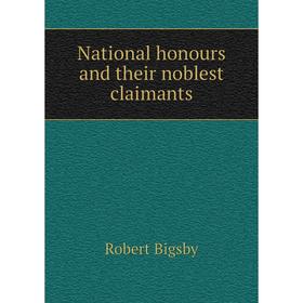 

Книга National honours and their noblest claimants
