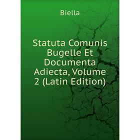 

Книга Statuta Comunis Bugelle Et Documenta Adiecta, Volume 2 (Latin Edition)