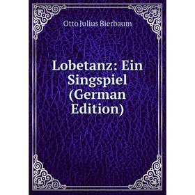 

Книга Lobetanz: Ein Singspiel