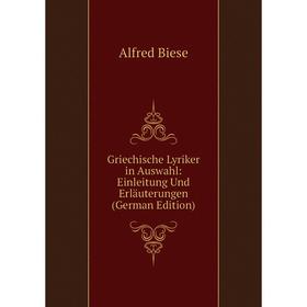 

Книга Griechische Lyriker in Auswahl: Einleitung Und Erläuterungen (German Edition)