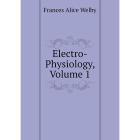 

Книга Electro-Physiology, Volume 1