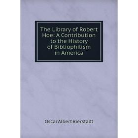 

Книга The Library of Robert Hoe: A Contribution to the History of Bibliophilism in America