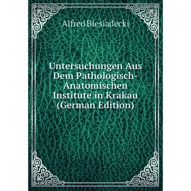 

Книга Untersuchungen Aus Dem Pathologisch-Anatomischen Institute in Krakau (German Edition)
