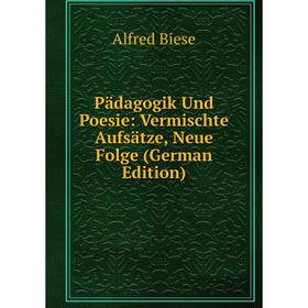 

Книга Pädagogik Und Poesie: Vermischte Aufsätze, Neue Folge