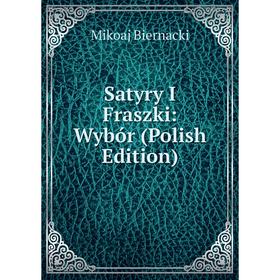 

Книга Satyry I Fraszki: Wybór (Polish Edition)