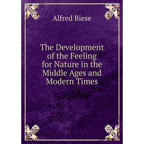 

Книга The Development of the Feeling for Nature in the Middle Ages and Modern Times