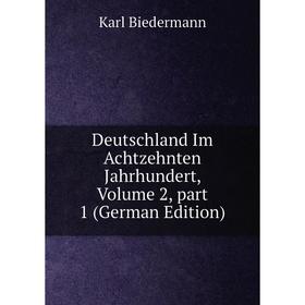 

Книга Deutschland Im Achtzehnten Jahrhundert, Volume 2, part 1 (German Edition)