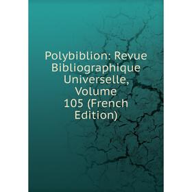 

Книга Polybiblion: Revue Bibliographique Universelle, Volume 105 (French Edition)