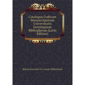 

Книга Catalogus Codicum Manuscriptorum Universitatis Groninganae Biblioghecae (Latin Edition)