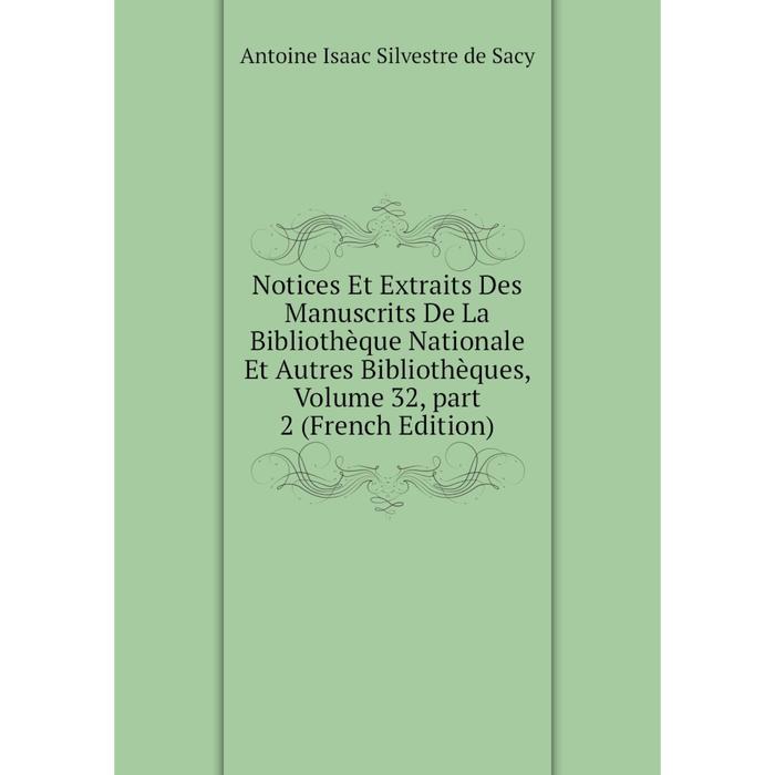 фото Книга notices et extraits des manuscrits de la bibliothèque nationale et autres bibliothèques, volume 32, part 2 nobel press