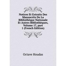 

Книга Notices Et Extraits Des manuscrits De La Bibliothèque Nationale et autres bibliothèques, Volume 17, part 1