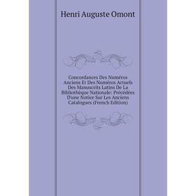 

Книга Concordances Des Numéros Anciens Et Des Numéros Actuels Des Manuscrits Latins De La Bibliothèque Nationale