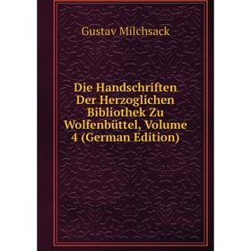 

Книга Die Handschriften Der Herzoglichen Bibliothek Zu Wolfenbüttel, Volume 4 (German Edition)
