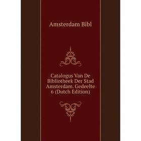 

Книга Catalogus Van De Bibliotheek Der Stad Amsterdam. Gedeelte 6 (Dutch Edition)