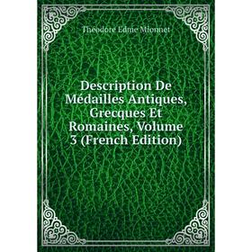 

Книга Description De Médailles Antiques, Grecques Et Romaines, Volume 3 (French Edition)