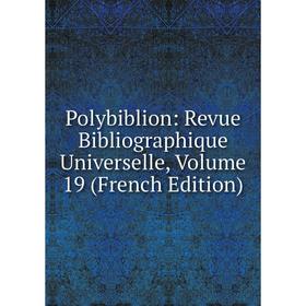 

Книга Polybiblion: Revue Bibliographique Universelle, Volume 19 (French Edition)