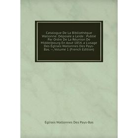 

Книга Catalogue De La Bibliothèque Wallonne