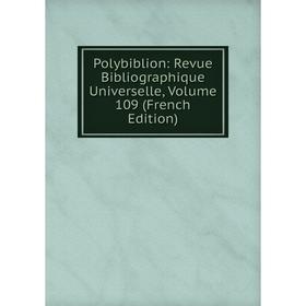 

Книга Polybiblion: Revue Bibliographique Universelle, Volume 109 (French Edition)