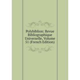 

Книга Polybiblion: Revue Bibliographique Universelle, Volume 51 (French Edition)