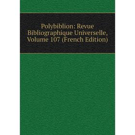 

Книга Polybiblion: Revue Bibliographique Universelle, Volume 107 (French Edition)