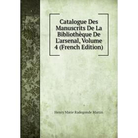 

Книга Catalogue Des Manuscrits De La Bibliothèque De L'arsenal, Volume 4 (French Edition)