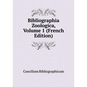 

Книга Bibliographia Zoologica, Volume 1 (French Edition)