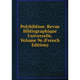 

Книга Polybiblion: Revue Bibliographique Universelle, Volume 96 (French Edition)