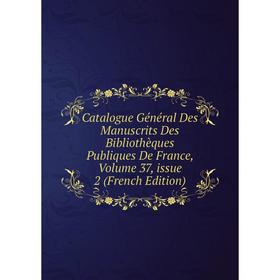 

Книга Catalogue Général Des Manuscrits Des Bibliothèques Publiques De France, Volume 37, issue 2 (French Edition)