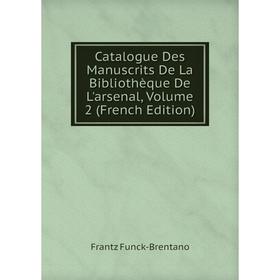 

Книга Catalogue Des Manuscrits De La Bibliothèque De L'arsenal, Volume 2 (French Edition)