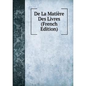 

Книга De La Matière Des Livres (French Edition)