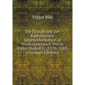 

Книга Die Einführung Der Katholischen Gegenreformation in Niederösterreich Durch Kaiser Rudolf Ii. (1576-1580) (German Edition)