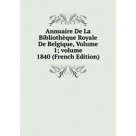 

Книга Annuaire De La Bibliothèque Royale De Belgique, Volume 1; volume 1840 (French Edition)