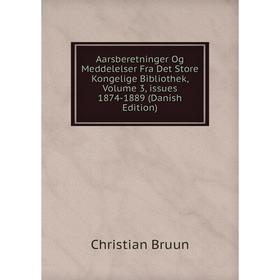 

Книга Aarsberetninger Og Meddelelser Fra Det Store Kongelige Bibliothek, Volume 3, issues 1874-1889 (Danish Edition)