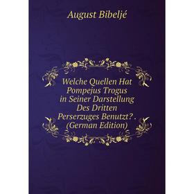 

Книга Welche Quellen Hat Pompejus Trogus in Seiner Darstellung Des Dritten Perserzuges Benutzt. (German Edition)