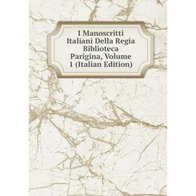 

Книга I Manoscritti Italiani Della Regia Biblioteca Parigina, Volume 1 (Italian Edition)