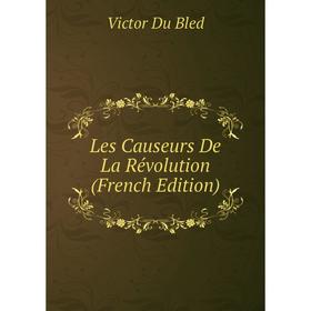 

Книга Les Causeurs De La Révolution