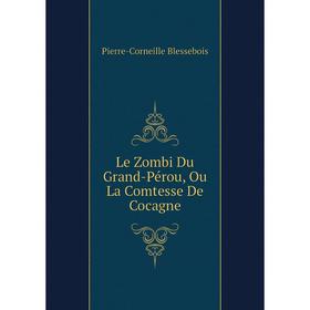 

Книга Le Zombi Du Grand-Pérou, Ou La Comtesse De Cocagne