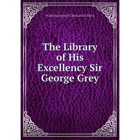 

Книга The Library of His Excellency Sir George Grey