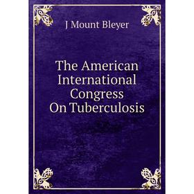 

Книга The American International Congress On Tuberculosis