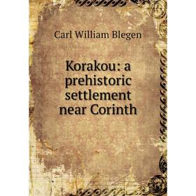 

Книга Korakou: a prehistoric settlement near Corinth