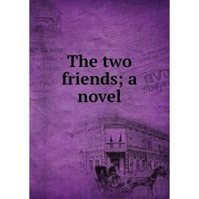 

Книга The two friends; a novel