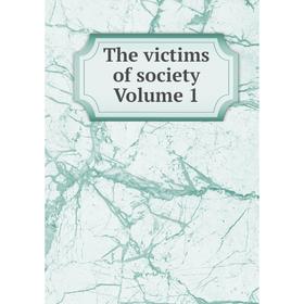 

Книга The victims of society Volume 1