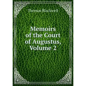 

Книга Memoirs of the Court of Augustus, Volume 2