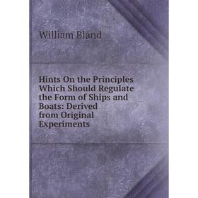 

Книга Hints On the Principles Which Should Regulate the Form of Ships and Boats: Derived from Original Experiments